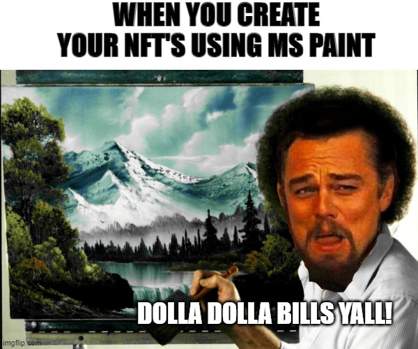 Industry secrets. | WHEN YOU CREATE YOUR NFT'S USING MS PAINT; DOLLA DOLLA BILLS YALL! | image tagged in funny memes,laughing leo | made w/ Imgflip meme maker