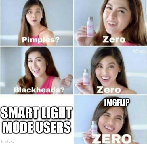 Pimples, Zero! | IMGFLIP; SMART LIGHT MODE USERS | image tagged in pimples zero | made w/ Imgflip meme maker