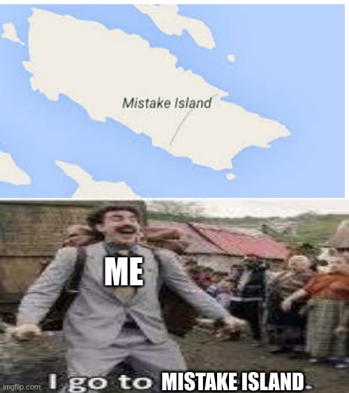 *insert title here* | ME; MISTAKE ISLAND | image tagged in blank white template | made w/ Imgflip meme maker