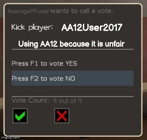 vote ban/vote kick | AveragePFuser AA12User2017 Using AA12 because it is unfair 9 out of 9 | image tagged in vote ban/vote kick | made w/ Imgflip meme maker