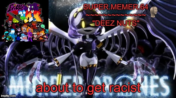 Super.memer.64 | about to get racist | image tagged in super memer 64 | made w/ Imgflip meme maker