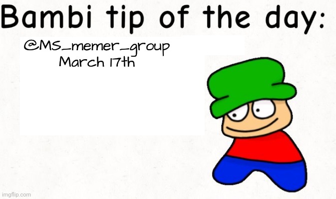 Bambi tip of the day | @MS_memer_group
March 17th | image tagged in bambi tip of the day | made w/ Imgflip meme maker