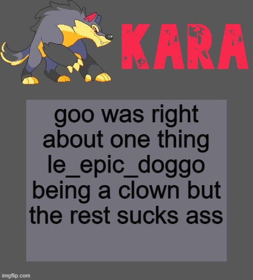 Kara's Luminex temp | goo was right about one thing le_epic_doggo being a clown but the rest sucks ass | image tagged in kara's luminex temp | made w/ Imgflip meme maker