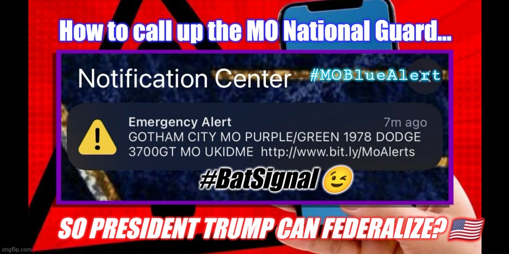 Just Kidding (Joeker Biden), but NOT really! ;) | How to call up the MO National Guard... #MOBlueAlert; #BatSignal 😉; SO PRESIDENT TRUMP CAN FEDERALIZE? 🇺🇸 | image tagged in bat signal,presidential alert,president trump,and justice for all,batman smiles,the great awakening | made w/ Imgflip meme maker