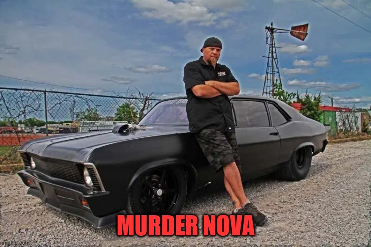 MURDER NOVA | MURDER NOVA | image tagged in murder,nova,street outlaws | made w/ Imgflip meme maker