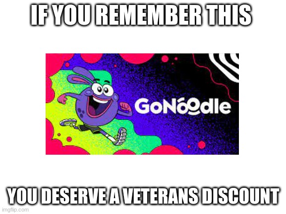 Blank White Template |  IF YOU REMEMBER THIS; YOU DESERVE A VETERANS DISCOUNT | image tagged in blank white template | made w/ Imgflip meme maker