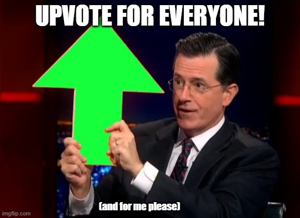 UPVOTES EVERYWHERE | UPVOTE FOR EVERYONE! (and for me please) | image tagged in upvotes | made w/ Imgflip meme maker