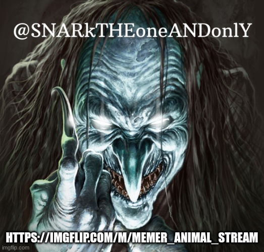 join my new stream | HTTPS://IMGFLIP.COM/M/MEMER_ANIMAL_STREAM | image tagged in snarktheonrandonly | made w/ Imgflip meme maker