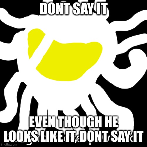 uouoeouaaoaoeueu | DONT SAY IT; EVEN THOUGH HE LOOKS LIKE IT, DONT SAY IT | made w/ Imgflip meme maker
