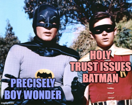 Batman robin | PRECISELY BOY WONDER HOLY
TRUST ISSUES
BATMAN | image tagged in batman robin | made w/ Imgflip meme maker