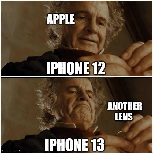 Bilbo - Why shouldn’t I keep it? | IPHONE 12 IPHONE 13 APPLE ANOTHER LENS | image tagged in bilbo - why shouldn t i keep it | made w/ Imgflip meme maker