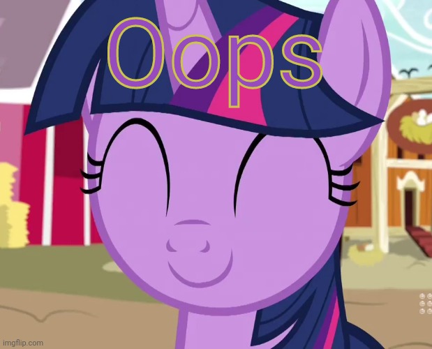 Happy Twilight (MLP) | Oops | image tagged in happy twilight mlp | made w/ Imgflip meme maker