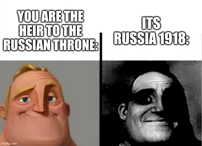 Teacher's Copy | ITS RUSSIA 1918:; YOU ARE THE HEIR TO THE RUSSIAN THRONE: | image tagged in teacher's copy | made w/ Imgflip meme maker