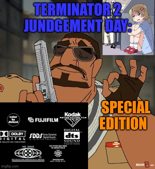 when you hit that bhop just right | TERMINATOR 2
JUNDGEMENT DAY: SPECIAL EDITION | image tagged in when you hit that bhop just right | made w/ Imgflip meme maker