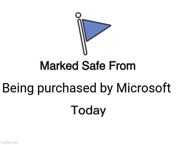Safe from Microsoft | Being purchased by Microsoft | image tagged in memes,marked safe from | made w/ Imgflip meme maker