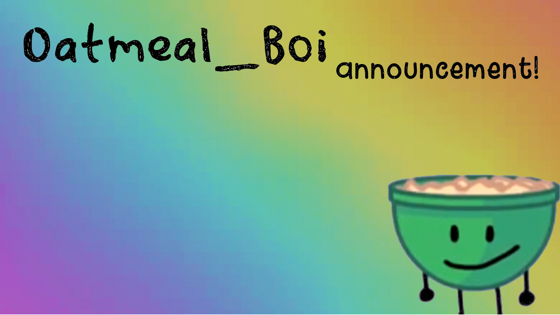 High Quality Oatmeal_Boi Announcement Blank Meme Template
