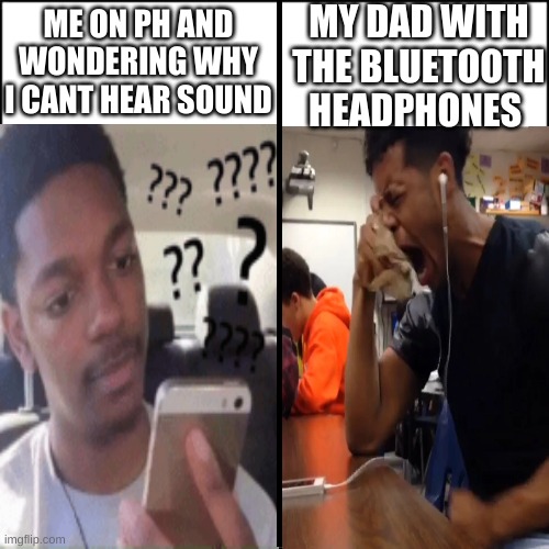 when dad wears the headphones |  MY DAD WITH THE BLUETOOTH HEADPHONES; ME ON PH AND WONDERING WHY I CANT HEAR SOUND | image tagged in funny memes,dad,4k | made w/ Imgflip meme maker