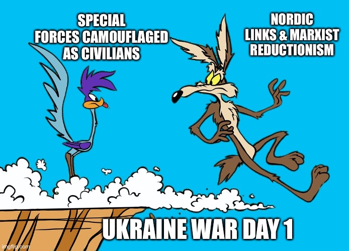 Marxism as the eraser of WWII history | NORDIC LINKS & MARXIST REDUCTIONISM; SPECIAL FORCES CAMOUFLAGED AS CIVILIANS; UKRAINE WAR DAY 1 | image tagged in willie ethelbert coyote's cognitive misalignment,marxism,nazis,ukraine,russia,norway | made w/ Imgflip meme maker