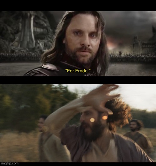 “For Frodo.” | image tagged in the chosen,crossover,crossover memes,aragorn,lord of the rings,jesus | made w/ Imgflip meme maker