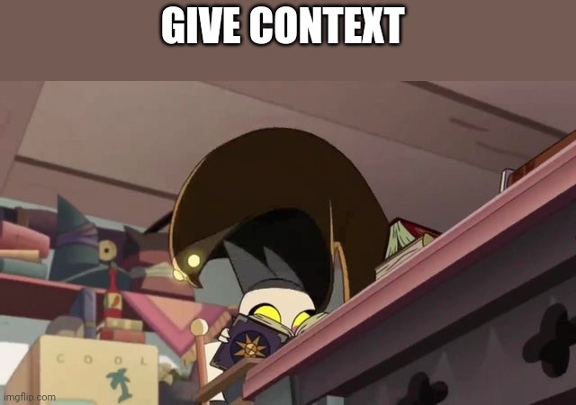 GIVE CONTEXT | made w/ Imgflip meme maker