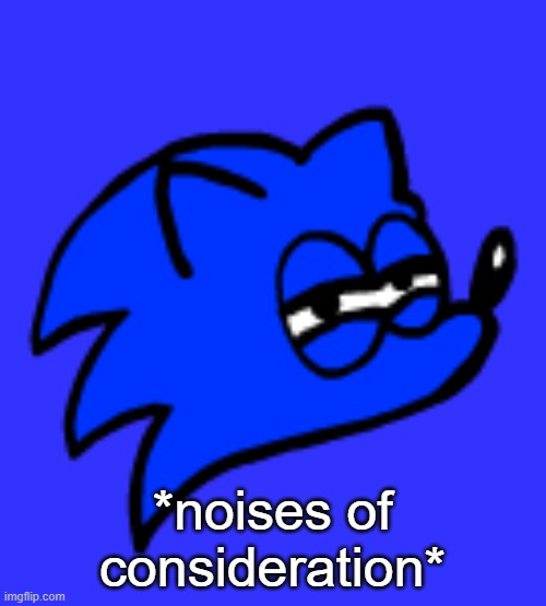 *noises of consideration* | made w/ Imgflip meme maker