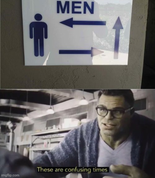 Men's bathroom direction: Those arrows | image tagged in these are confusing times,you had one job,memes,meme,bathrooms,bathroom | made w/ Imgflip meme maker