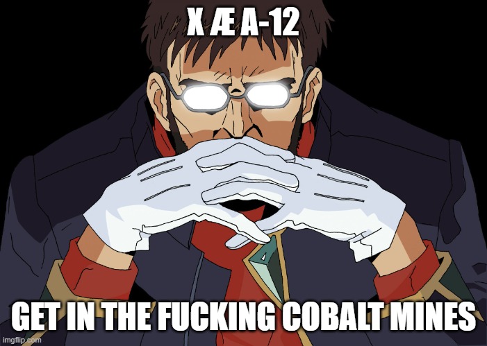 Get In The Robot Shinji | X Æ A-12; GET IN THE FUCKING COBALT MINES | image tagged in get in the robot shinji | made w/ Imgflip meme maker