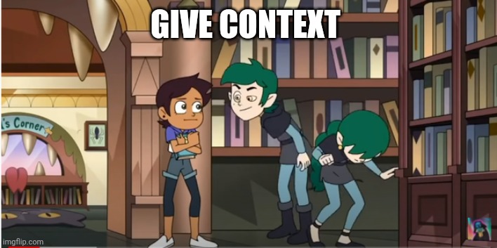 GIVE CONTEXT | made w/ Imgflip meme maker