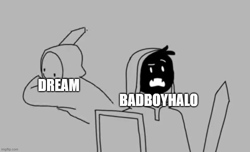 Dream smp | DREAM; BADBOYHALO | image tagged in dream smp | made w/ Imgflip meme maker