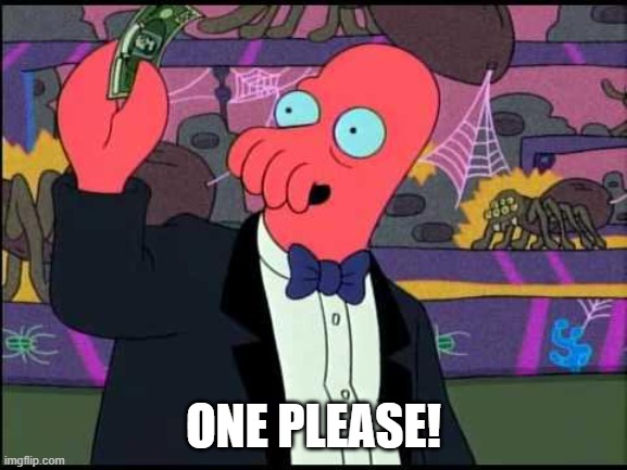 Zoidberg One please | ONE PLEASE! | image tagged in zoidberg one please | made w/ Imgflip meme maker