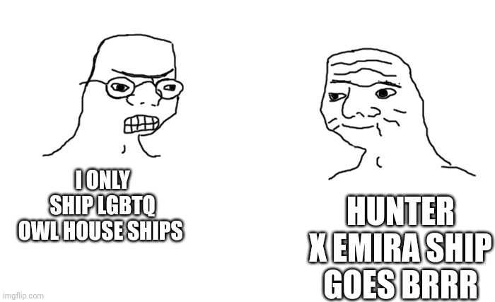 Goes brrrr | I ONLY SHIP LGBTQ OWL HOUSE SHIPS; HUNTER X EMIRA SHIP GOES BRRR | image tagged in goes brrrr | made w/ Imgflip meme maker