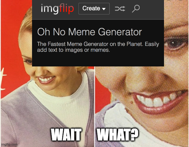 WAIT WHAT? | WAIT      WHAT? | image tagged in wait what | made w/ Imgflip meme maker