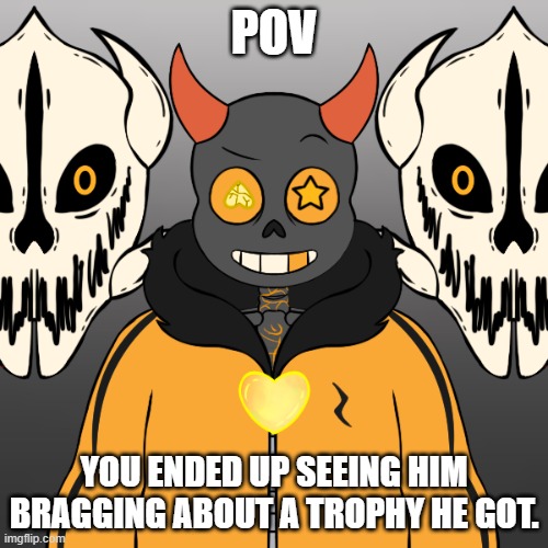 Now What? (NO OP OC'S PLEASE) [Part Two to This: https://imgflip.com/i/61sh7t] | POV; YOU ENDED UP SEEING HIM BRAGGING ABOUT A TROPHY HE GOT. | made w/ Imgflip meme maker