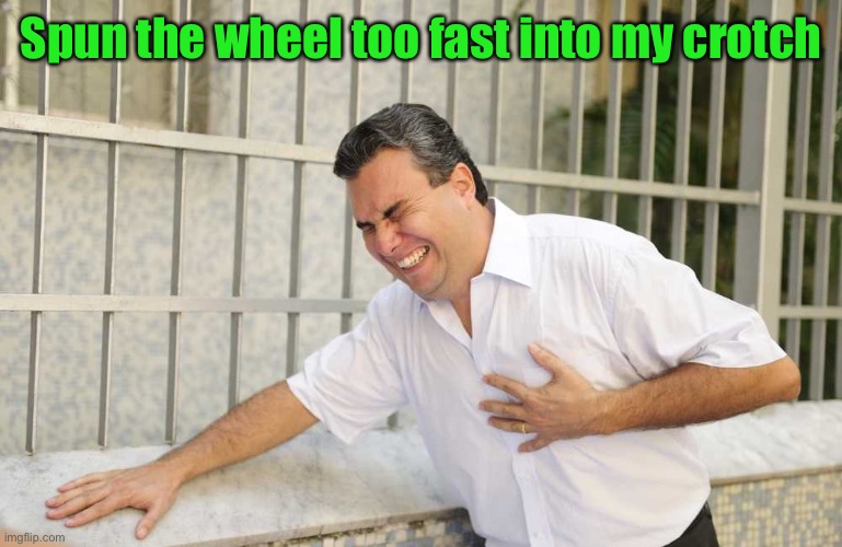 ouch | Spun the wheel too fast into my crotch | image tagged in ouch | made w/ Imgflip meme maker