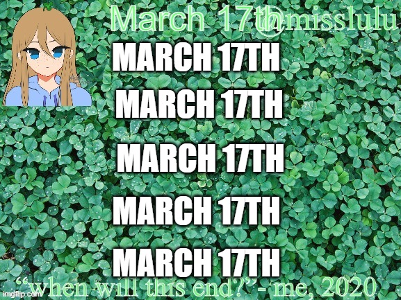 :):):):):) | March 17th; MARCH 17TH; MARCH 17TH; MARCH 17TH; MARCH 17TH; MARCH 17TH | image tagged in misslulu s announcement template saint patricks day version | made w/ Imgflip meme maker