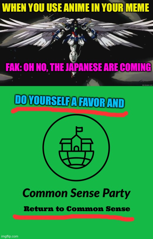 WHEN YOU USE ANIME IN YOUR MEME; FAK: OH NO, THE JAPANESE ARE COMING; DO YOURSELF A FAVOR AND | image tagged in common sense party | made w/ Imgflip meme maker
