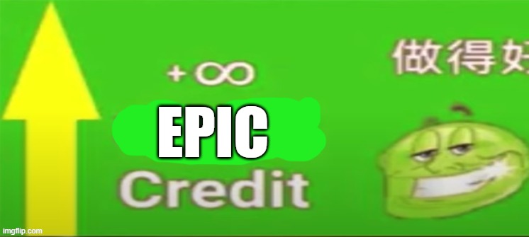 Social credit | EPIC | image tagged in social credit | made w/ Imgflip meme maker