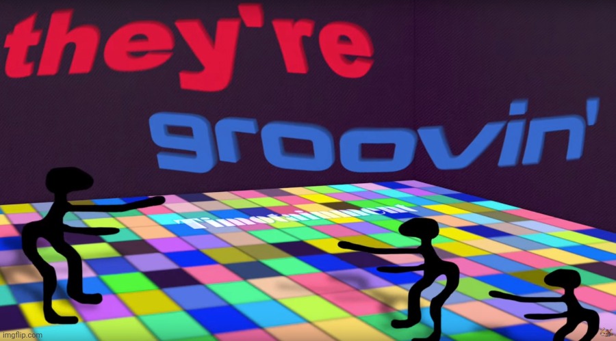 they groovin | image tagged in they groovin | made w/ Imgflip meme maker