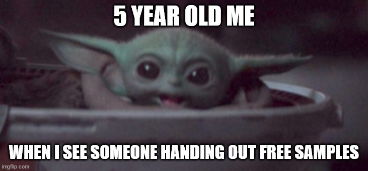 Happy Baby Yoda | 5 YEAR OLD ME; WHEN I SEE SOMEONE HANDING OUT FREE SAMPLES | image tagged in happy baby yoda,happy,funny,funny memes,baby yoda,lol so funny | made w/ Imgflip meme maker