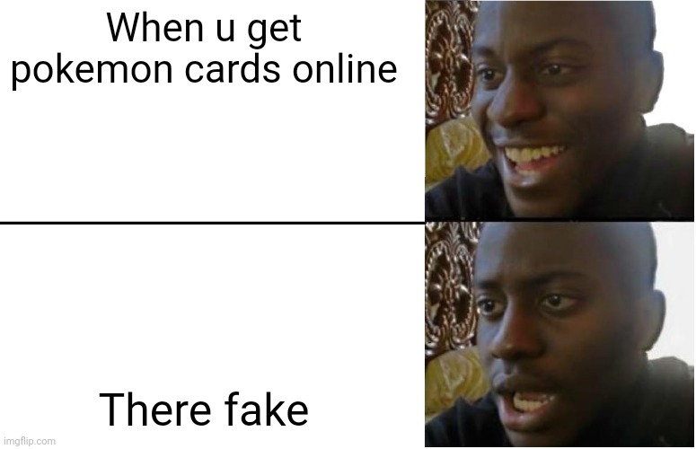 Disappointed Black Guy | When u get pokemon cards online; There fake | image tagged in disappointed black guy | made w/ Imgflip meme maker