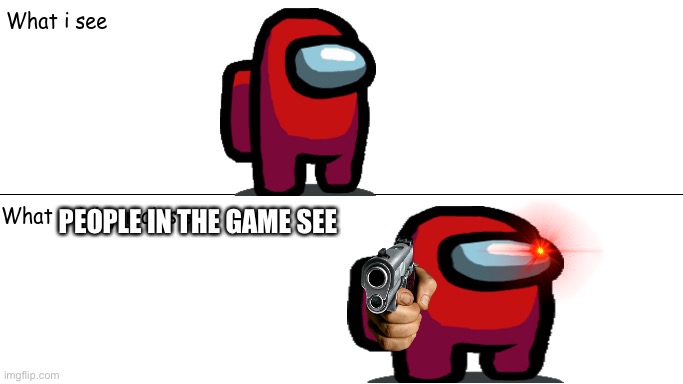 Isn’t this true? | PEOPLE IN THE GAME SEE | image tagged in what i see | made w/ Imgflip meme maker