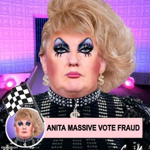 It's the only way (s)he can win. | ANITA MASSIVE VOTE FRAUD | image tagged in trump,republican,voter fraud,steal,elections | made w/ Imgflip meme maker
