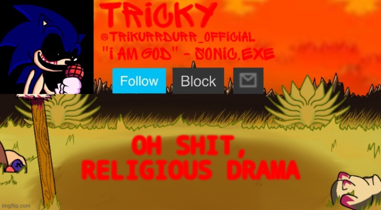 Tricky's Too Slow template | OH SHIT, RELIGIOUS DRAMA | image tagged in tricky's too slow template | made w/ Imgflip meme maker