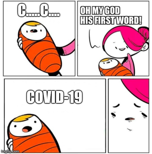 OMG His First Word! | C.....C.... COVID-19 | image tagged in omg his first word | made w/ Imgflip meme maker