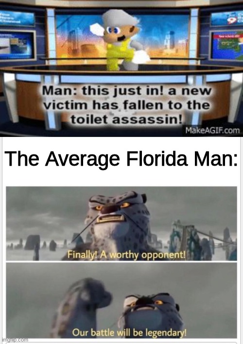 The Average Florida Man: | made w/ Imgflip meme maker