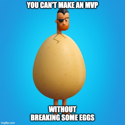 PrettyAverage MVP Egg | YOU CAN'T MAKE AN MVP; WITHOUT BREAKING SOME EGGS | image tagged in eggs,nft,average | made w/ Imgflip meme maker