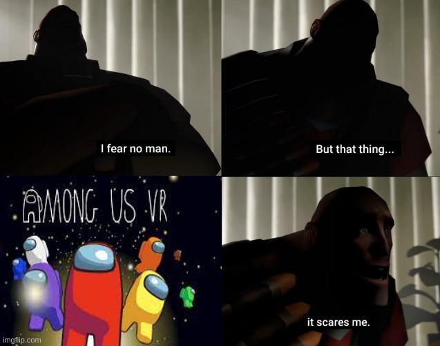 Among Us VR... | image tagged in memes,i fear no man,among us | made w/ Imgflip meme maker