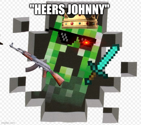 Minecraft Creeper | "HEERS JOHNNY" | image tagged in minecraft creeper | made w/ Imgflip meme maker