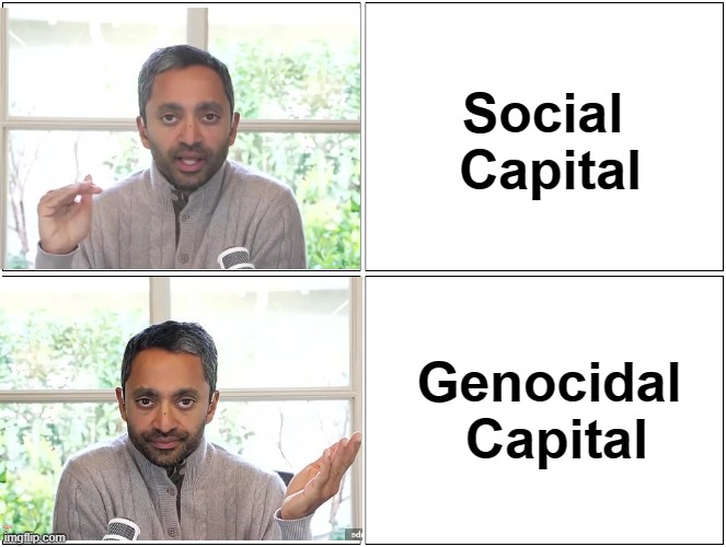 Chamathocide | Social 
Capital; Genocidal
 Capital | image tagged in chamath,all in,chamathocide,uyghur,social capital | made w/ Imgflip meme maker