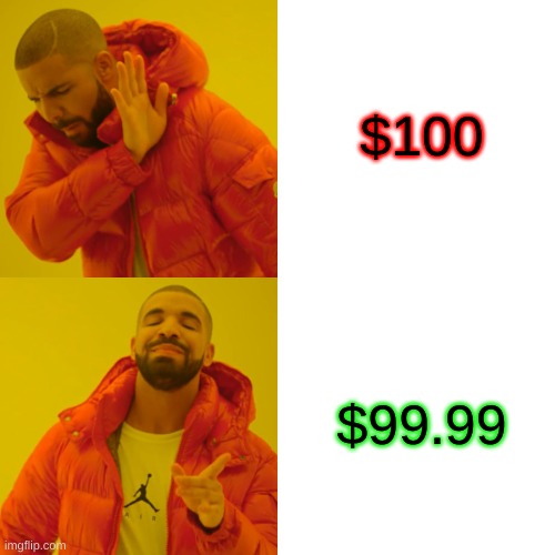 Drake Hotline Bling | $100; $99.99 | image tagged in memes,drake hotline bling | made w/ Imgflip meme maker